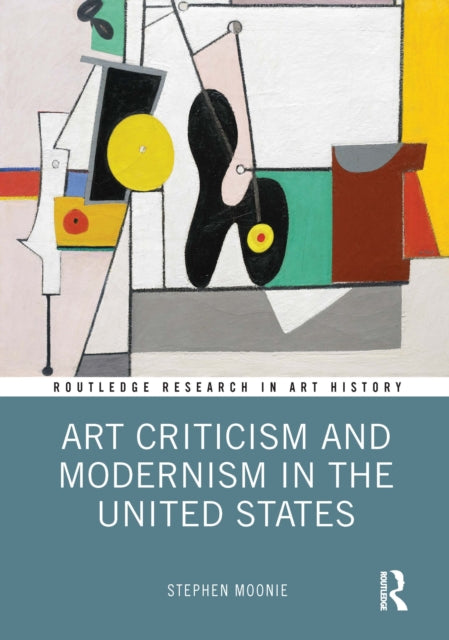 Book cover of: Art Criticism and Modernism in the United States. By: Stephen Moonie