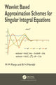 Book cover of: Wavelet Based Approximation Schemes for Singular Integral Equations. By: M. M. Panja