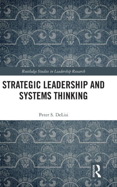 Book cover of: Strategic Leadership and Systems Thinking. By: Peter S. DeLisi