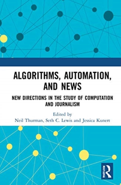 Book cover of: Algorithms, Automation, and News. By: Neil Thurman