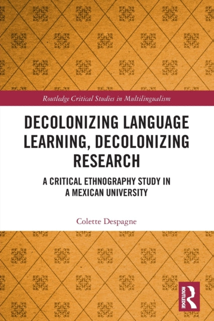 Book cover of: Decolonizing Language Learning, Decolonizing Research. By: Colette Despagne