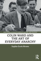 Book cover of: Colin Ward and the Art of Everyday Anarchy. By: Sophie Scott-Brown