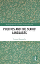 Book cover of: Politics and the Slavic Languages. By: Tomasz Kamusella