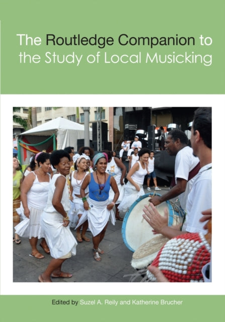 Book cover of: Routledge Companion to the Study of Local Musicking. By: Suzel Ana Reily