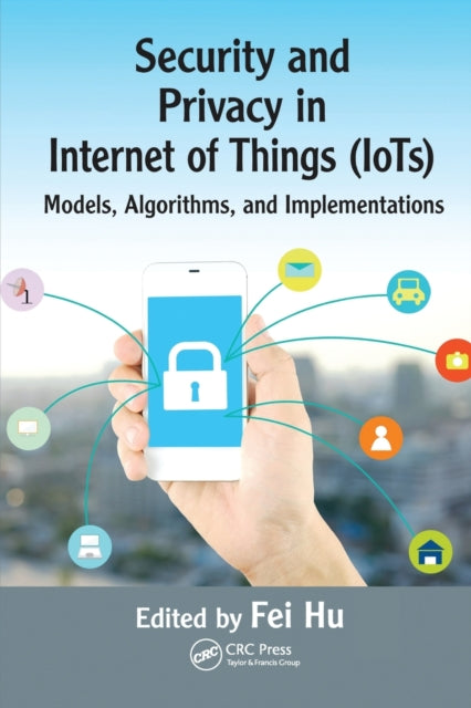Book cover of: Security and Privacy in Internet of Things (IoTs). By: Fei Hu