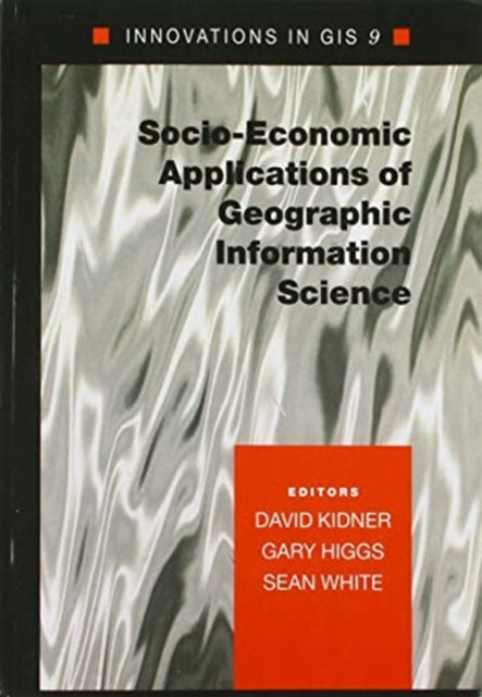 Book cover of: Socio-Economic Applications of Geographic Information Science. By: David B. Kidner