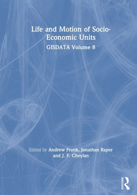 Book cover of: Life and Motion of Socio-Economic Units. By: Andrew U. Frank