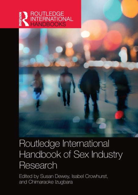 Book cover of: Routledge International Handbook of Sex Industry Research. By: Susan Dewey