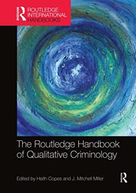 Book cover of: Routledge Handbook of Qualitative Criminology. By: Heith Copes