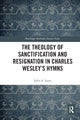 Book cover of: Theology of Sanctification and Resignation in Charles Wesley's Hymns