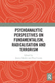 Book cover of: Psychoanalytic Perspectives on Fundamentalism, Radicalisation and Terrorism. By: Jessica Yakeley