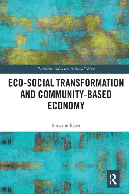 Book cover of: Eco-Social Transformation and Community-Based Economy. By: Susanne Elsen
