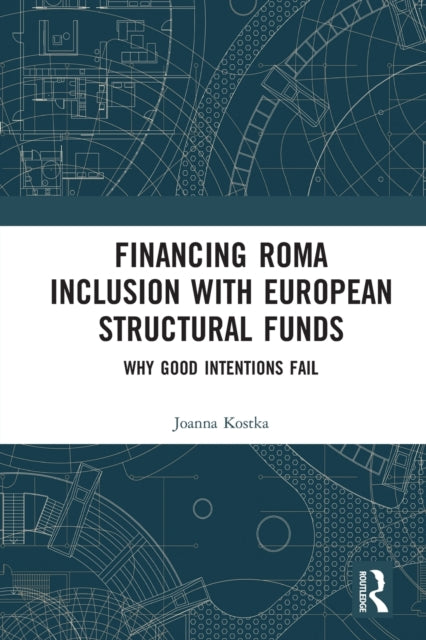 Book cover of: Financing Roma Inclusion with European Structural Funds. By: Joanna Kostka