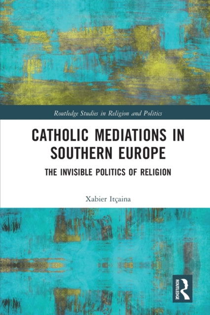 Book cover of: Catholic Mediations in Southern Europe. By: Xabier Itçaina
