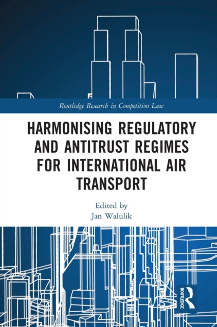 Book cover of: Harmonising Regulatory and Antitrust Regimes for International Air Transport. By: Jan Walulik
