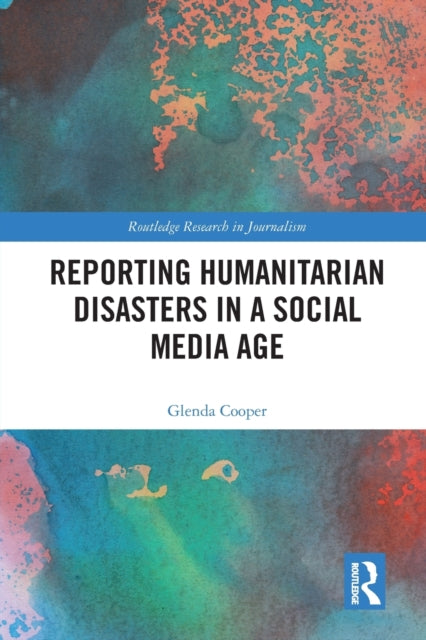 Book cover of: Reporting Humanitarian Disasters in a Social Media Age. By: Glenda Cooper