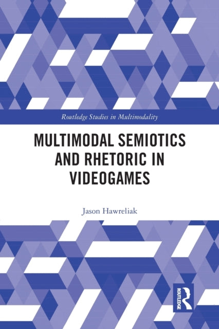 Book cover of: Multimodal Semiotics and Rhetoric in Videogames. By: Jason Hawreliak