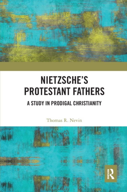 Book cover of: Nietzsche's Protestant Fathers. By: Thomas R. Nevin