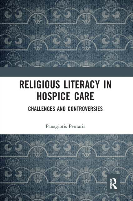 Book cover of: Religious Literacy in Hospice Care. By: Panagiotis Pentaris