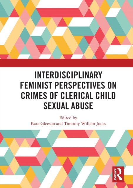 Book cover of: Interdisciplinary Feminist Perspectives on Crimes of Clerical Child Sexual Abuse. By: Kate Gleeson