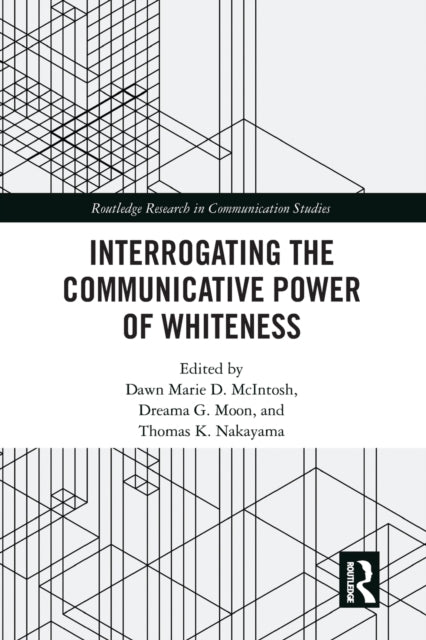 Book cover of: Interrogating the Communicative Power of Whiteness. By: Dawn Marie D. McIntosh