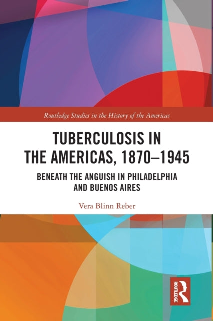 Book cover of: Tuberculosis in the Americas, 1870-1945. By: Vera Blinn Reber
