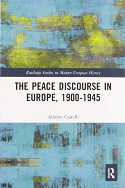 Book cover of: Peace Discourse in Europe, 1900-1945. By: Alberto Castelli