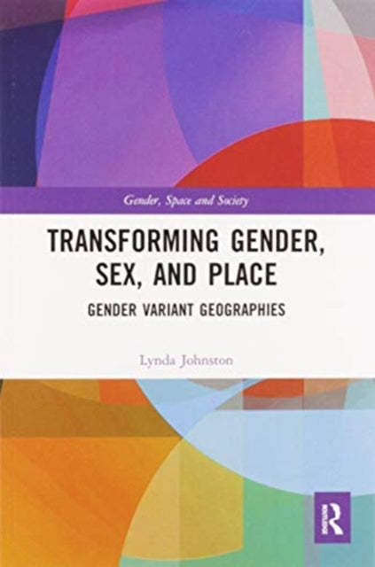 Book cover of: Transforming Gender, Sex, and Place. By: Lynda Johnston
