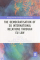 Book cover of: Democratisation of EU International Relations Through EU Law