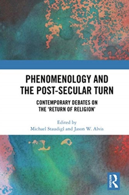 Book cover of: Phenomenology and the Post-Secular Turn. By: Michael Staudigl