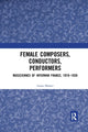 Book cover of: Female Composers, Conductors, Performers: Musiciennes of Interwar France, 1919-1939