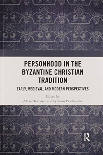 Book cover of: Personhood in the Byzantine Christian Tradition. By: Alexis Torrance