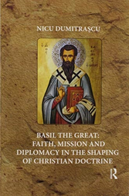 Book cover of: Basil the Great: Faith, Mission and Diplomacy in the Shaping of Christian Doctrine