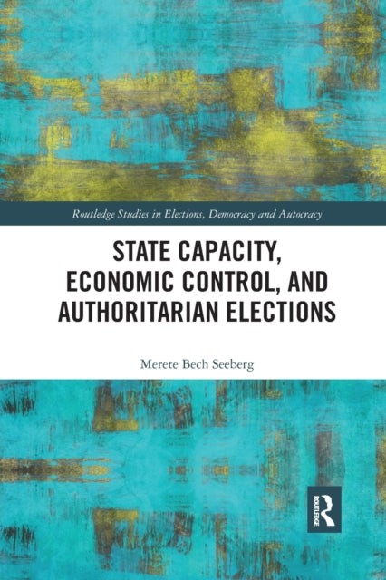 Book cover of: State Capacity, Economic Control, and Authoritarian Elections