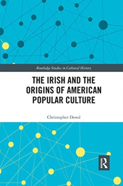 Book cover of: Irish and the Origins of American Popular Culture. By: Christopher Dowd