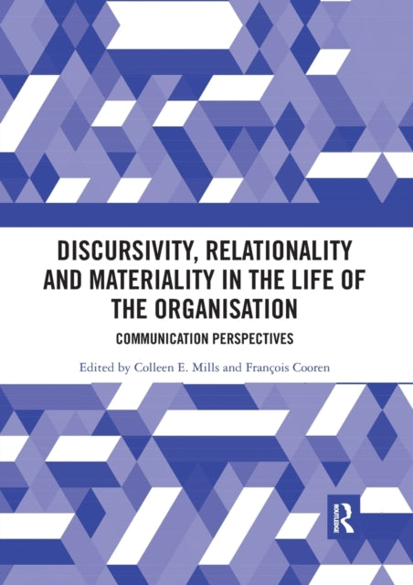 Book cover of: Discursivity, Relationality and Materiality in the Life of the Organisation. By: Colleen E. Mills
