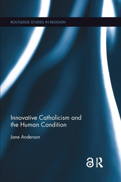 Book cover of: Innovative Catholicism and the Human Condition. By: Jane Anderson
