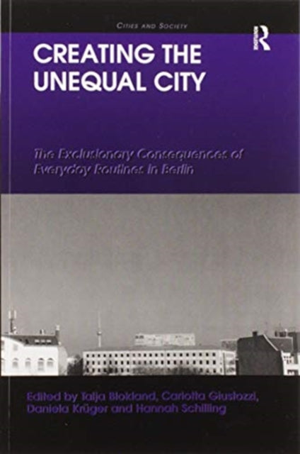 Book cover of: Creating the Unequal City