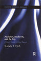 Book cover of: Addiction, Modernity, and the City. By: Christopher B. R. Smith