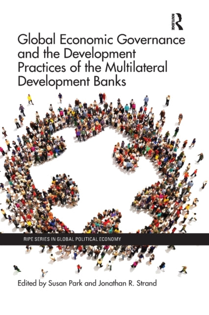 Book cover of: Global Economic Governance and the Development Practices of the Multilateral Development Banks. By: Susan Park