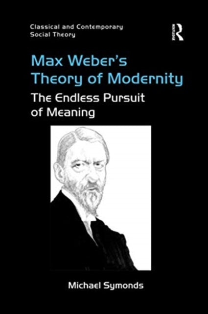 Book cover of: Max Weber's Theory of Modernity. By: Michael John Symonds
