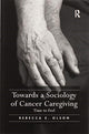 Book cover of: Towards a Sociology of Cancer Caregiving. By: Rebecca E. Olson