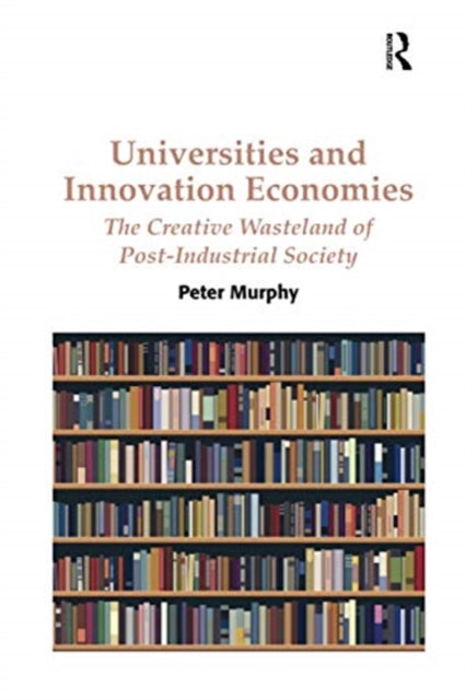 Book cover of: Universities and Innovation Economies. By: Peter Murphy