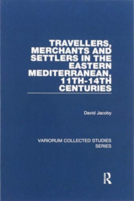 Book cover of: Travellers, Merchants and Settlers in the Eastern Mediterranean, 11th-14th Centuries