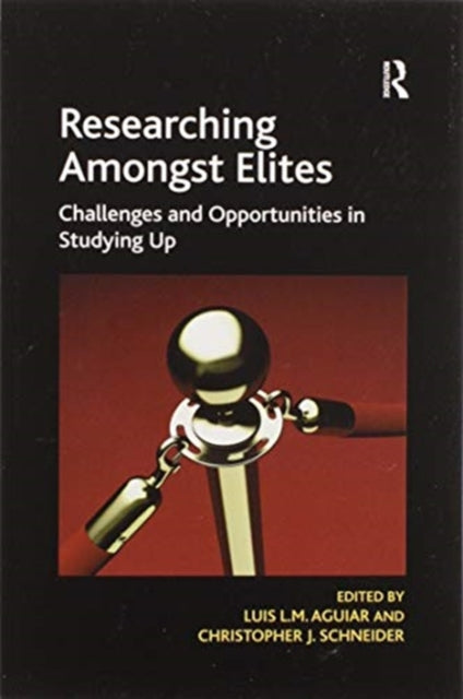 Book cover of: Researching Amongst Elites. By: Luis L. M. Aguiar