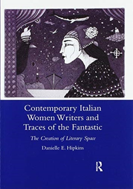 Book cover of: Contemporary Italian Women Writers and Traces of the Fantastic. By: Danielle E. Hipkins