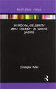 Book cover of: Heroism, Celebrity and Therapy in Nurse Jackie. By: Christopher Pullen