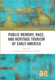 Book cover of: Public Memory, Race, and Heritage Tourism of Early America. By: Cathy Rex