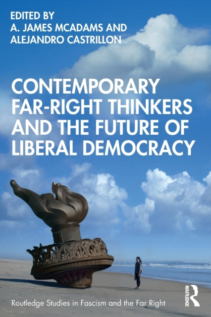 Book cover of: Contemporary Far-Right Thinkers and the Future of Liberal Democracy. By: A. James McAdams