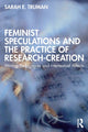 Book cover of: Feminist Speculations and the Practice of Research-Creation. By: Sarah E. Truman